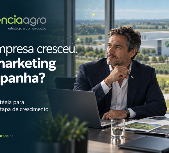 Sua empresa cresceu. Seu marketing acompanha? Marca e estratégia para sua próxima etapa de crescimento — AgenciaAgro.